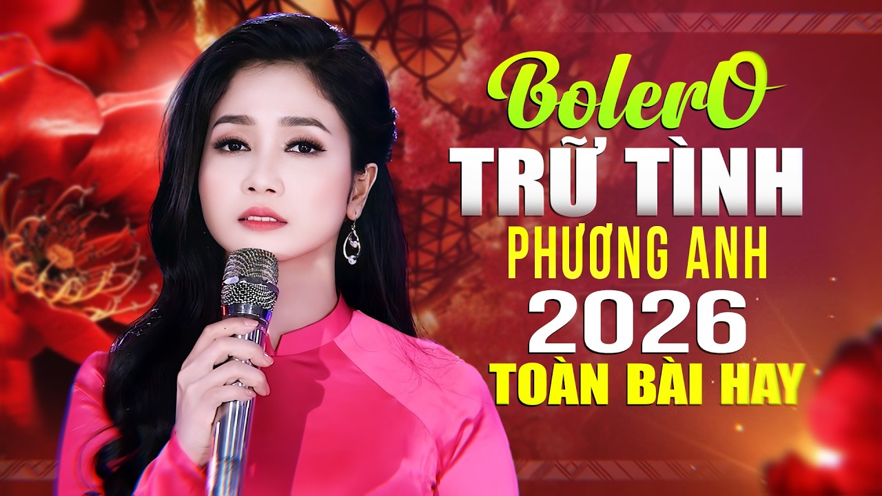 Bolero Phương Anh 2026 – Toàn Bài Trữ Tình Mở Suốt Ngày Vẫn Không Chán