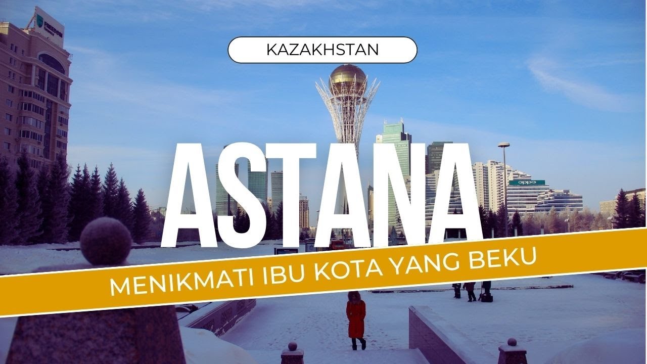 ASTANA, Ibu Kota Kazakhstan yang Sangat Dingin