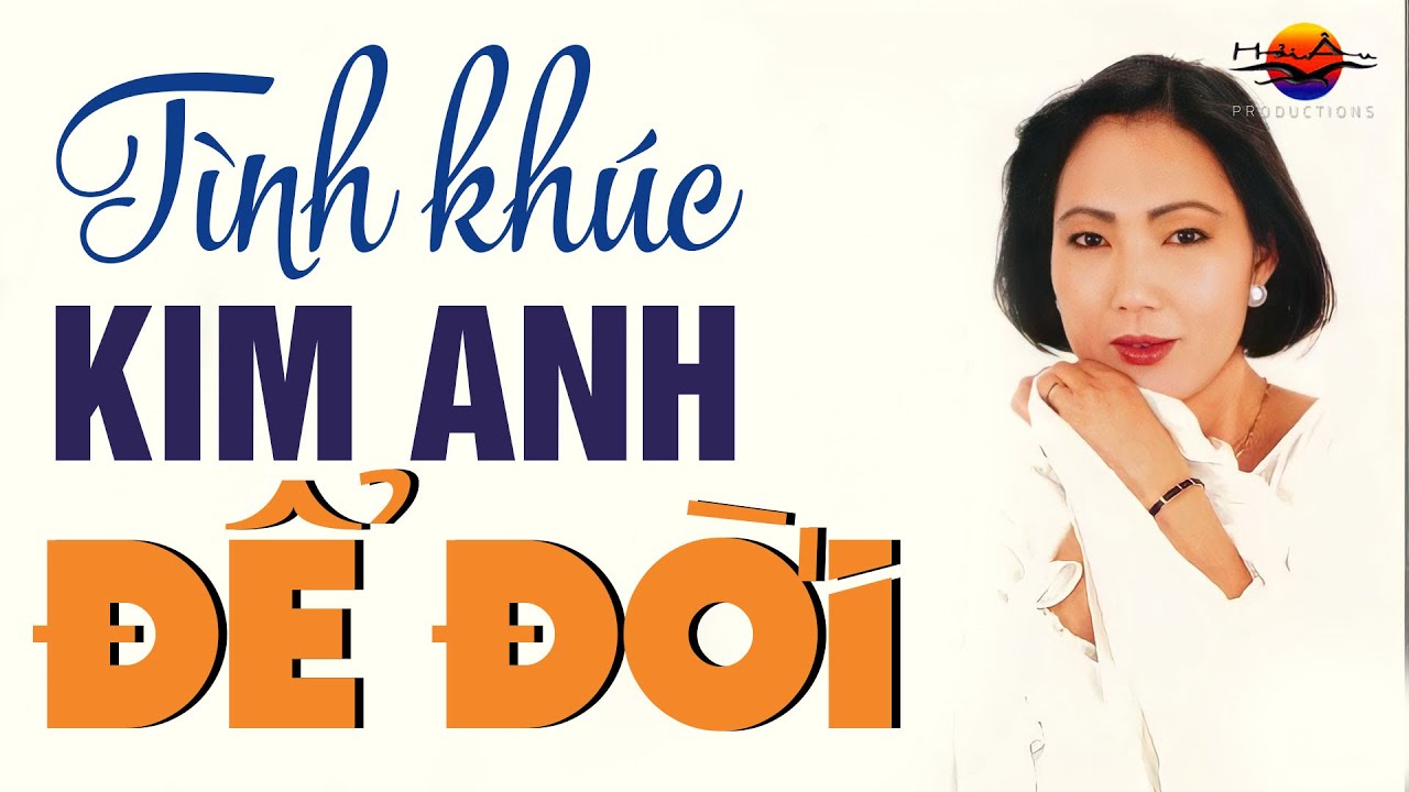 Kim Anh Bất Hủ Để Đời - Những Tình Khúc Hải Ngoại Kim Anh Hay Nhất - Goodbye My Love, Mùa Thu Chết