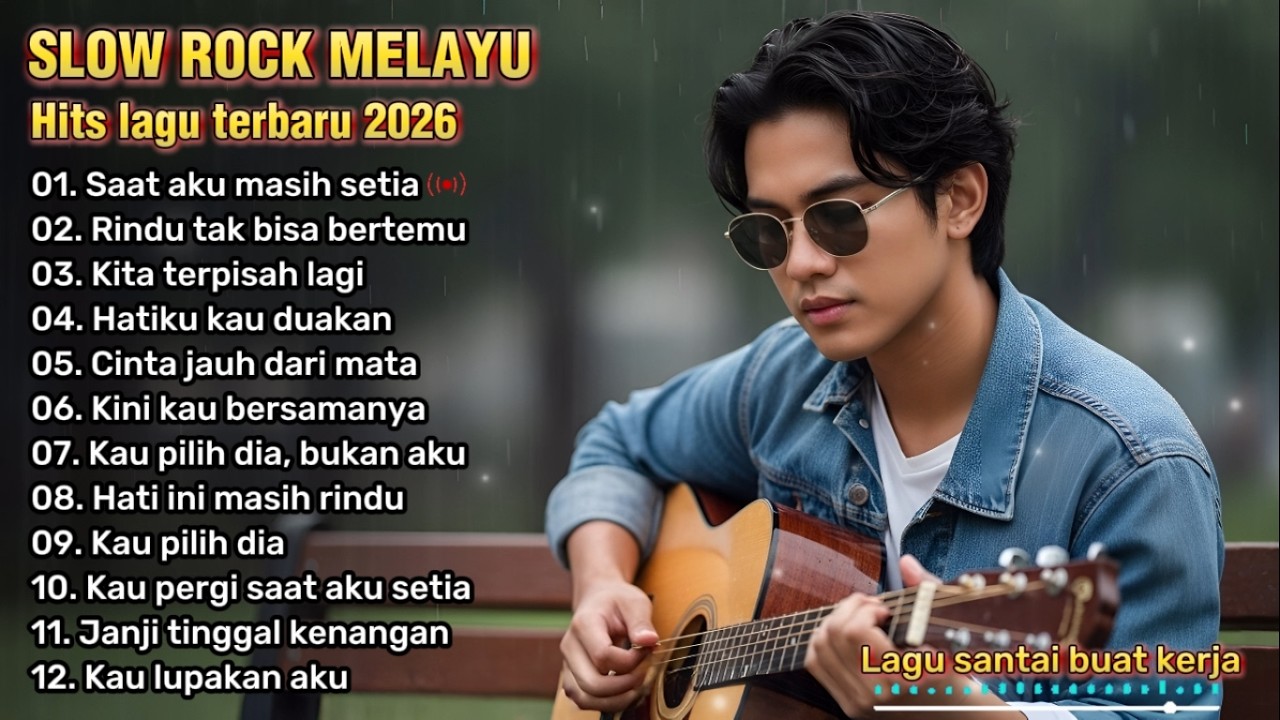 LAGU SANTAI BUAT KERJA, REHAT DAN PERJALANAN 🎶 | SLOW ROCK MELAYU 2026 | Saat aku masih setia 😭💔