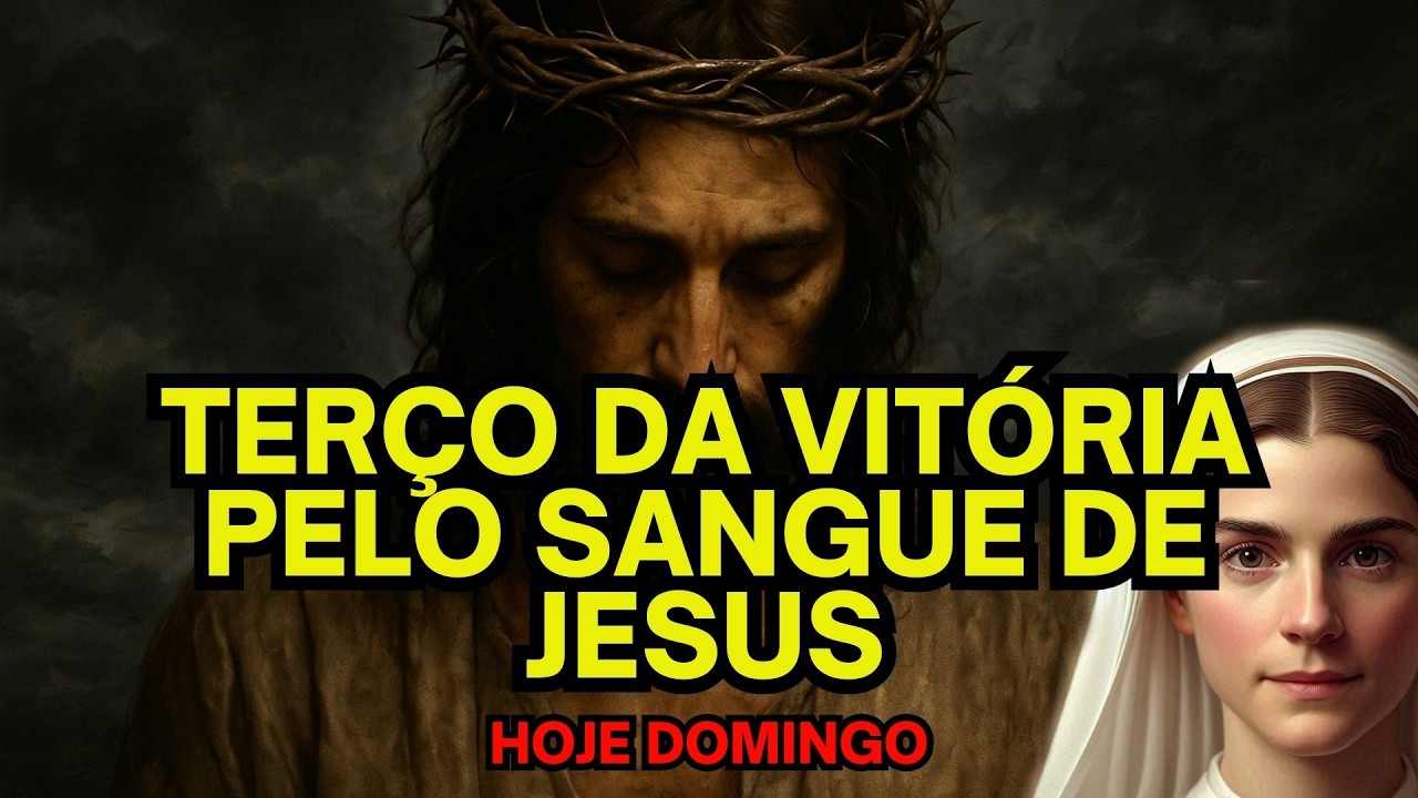 Terço da vitoria pelo sangue de jesus de hoje domingo