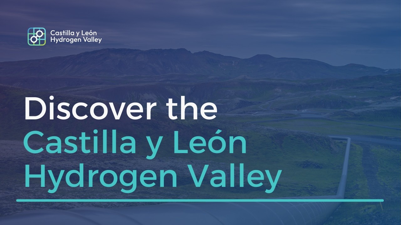 Castilla y León Hydrogen Valley: Green Hydrogen, Made Real