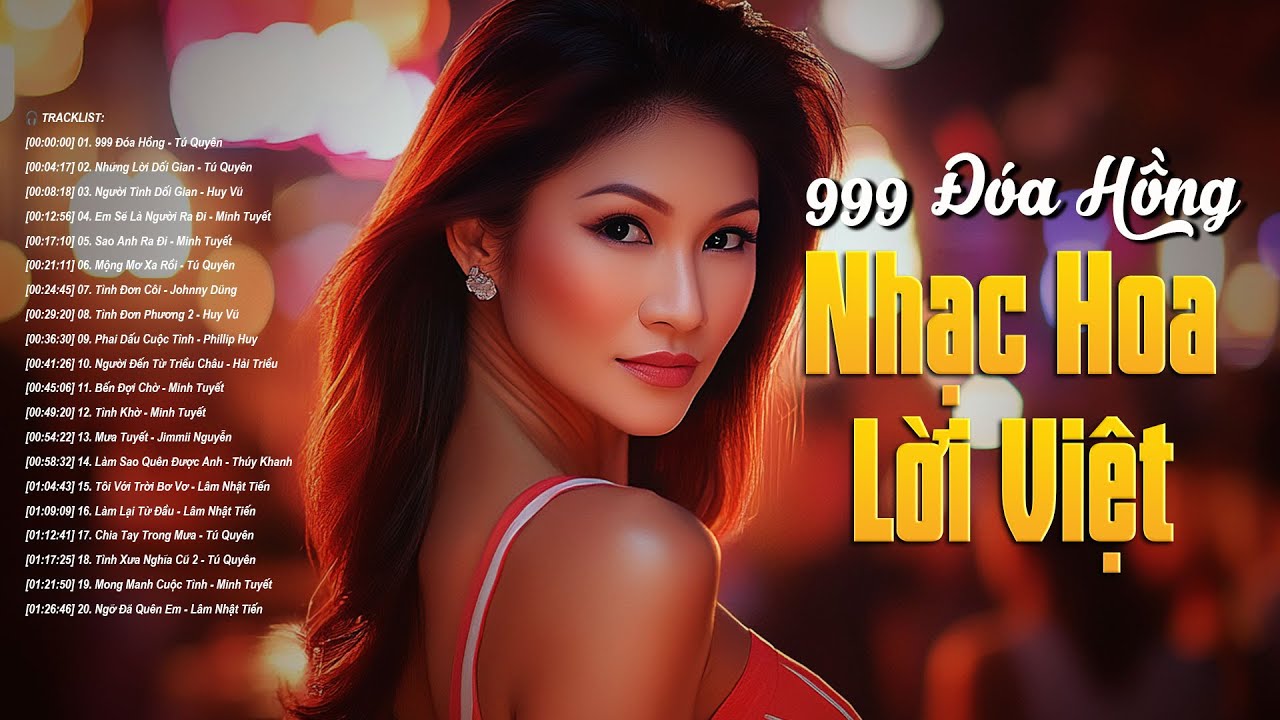 Nhạc Hoa Lời Việt Say Đắm Con Tim Gây Nghiện - LK 999 Đóa Hồng, Những Lời Dối Gian...