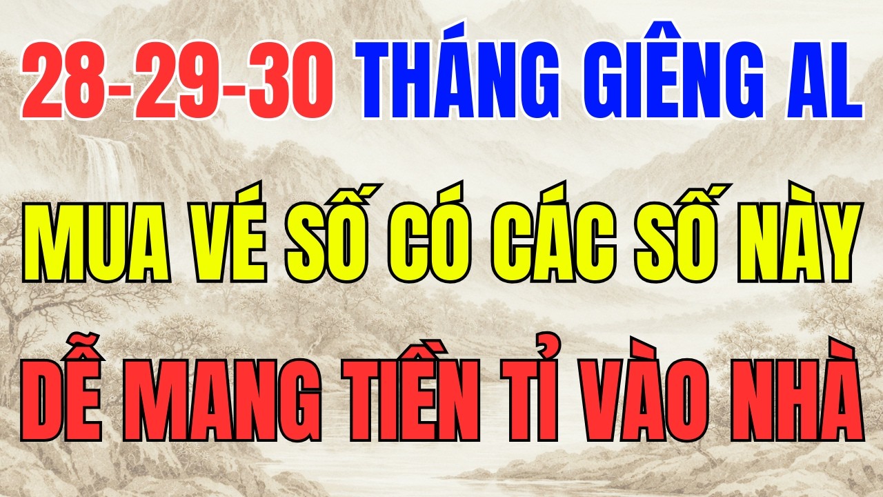 28–29–30 THÁNG 1 ÂM LỊCH, 3 NGÀY MAY MẮN HIẾM CÓ MUA VÉ SỐ CÓ NHỮNG SỐ NÀY, DỄ MANG TIỀN TỈ VÀO NHÀ