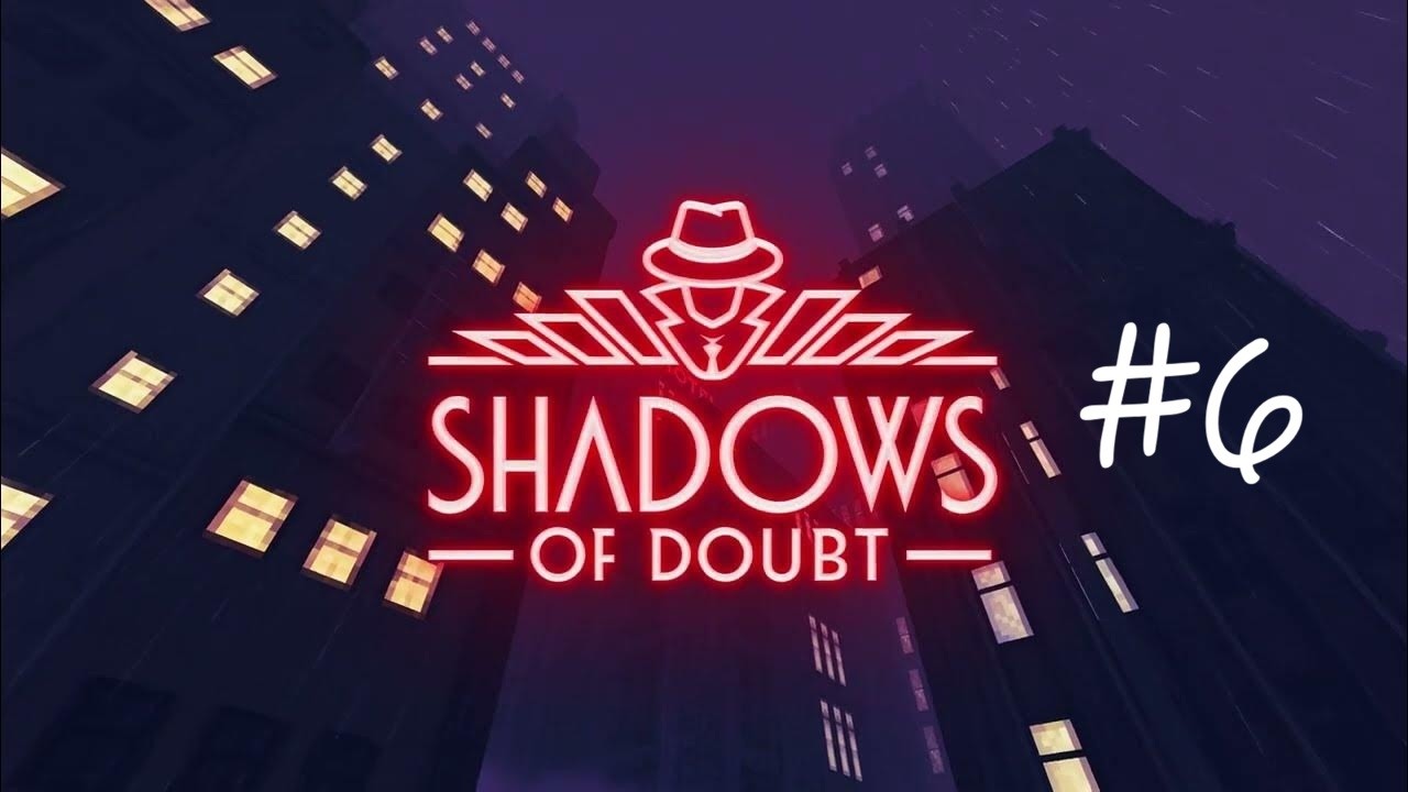 РЕШИЛИ НЕРЕШАЕМОЕ (47 минут славы) ► Shadows of Doubt ► #6