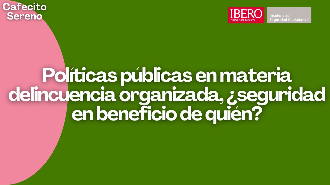 Políticas públicas en materia de delincuencia organizada | Cafecito Sereno