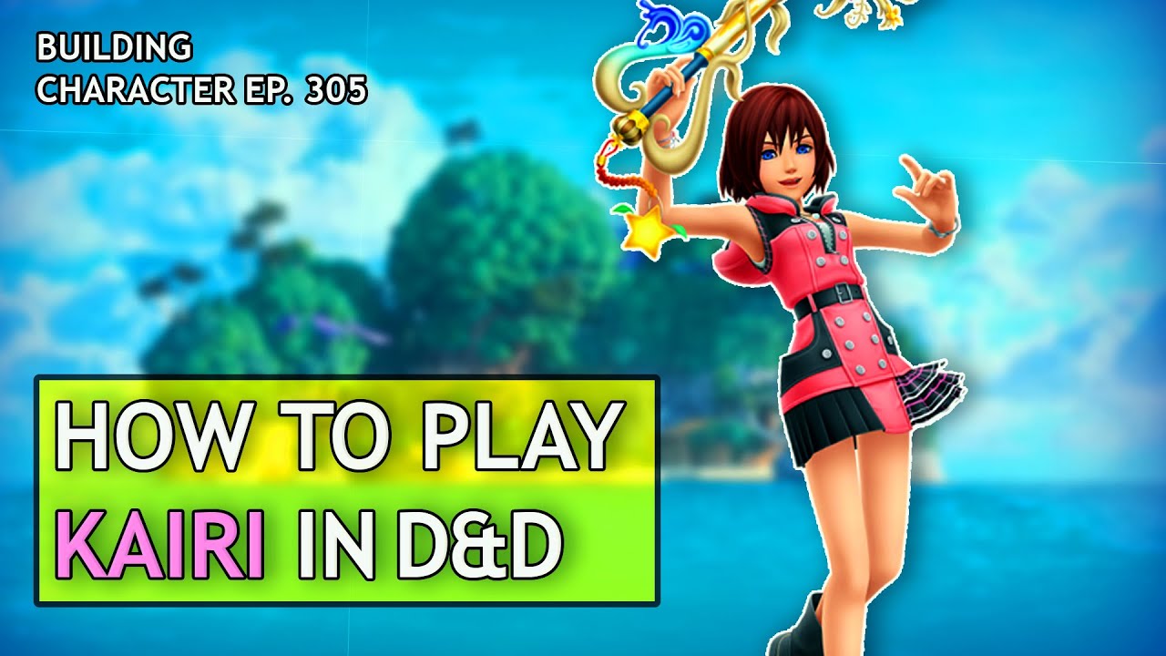 How to Play Kairi in Dungeons & Dragons (Kingdom Hearts Build for Dungeons & Dragons)