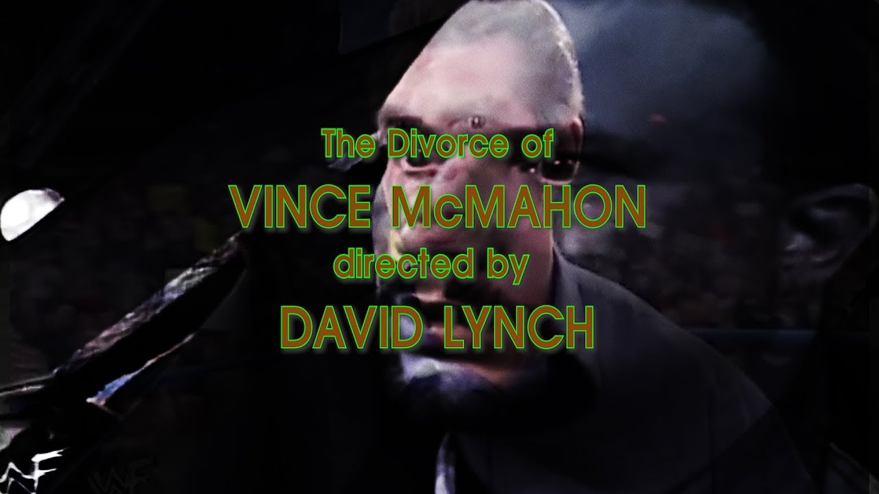 The Divorce of Vince McMahon, Directed by David Lynch