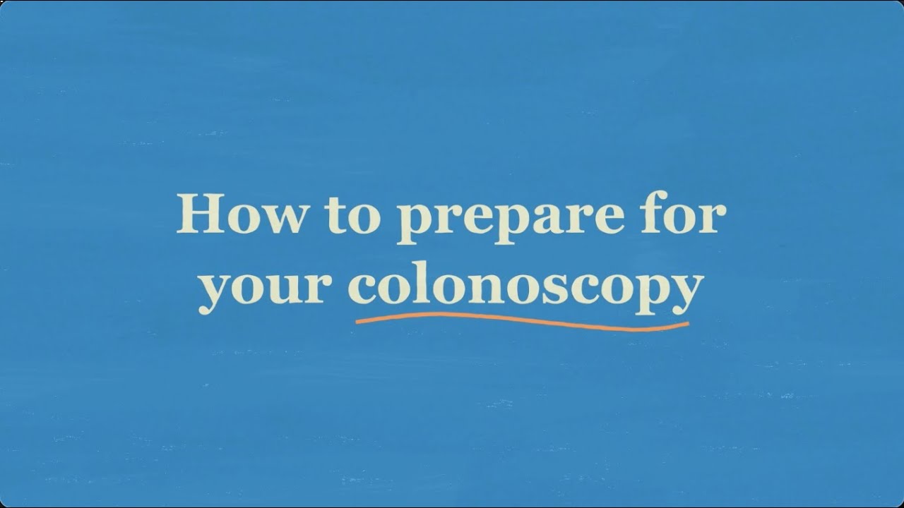 How to prepare for your colonoscopy
