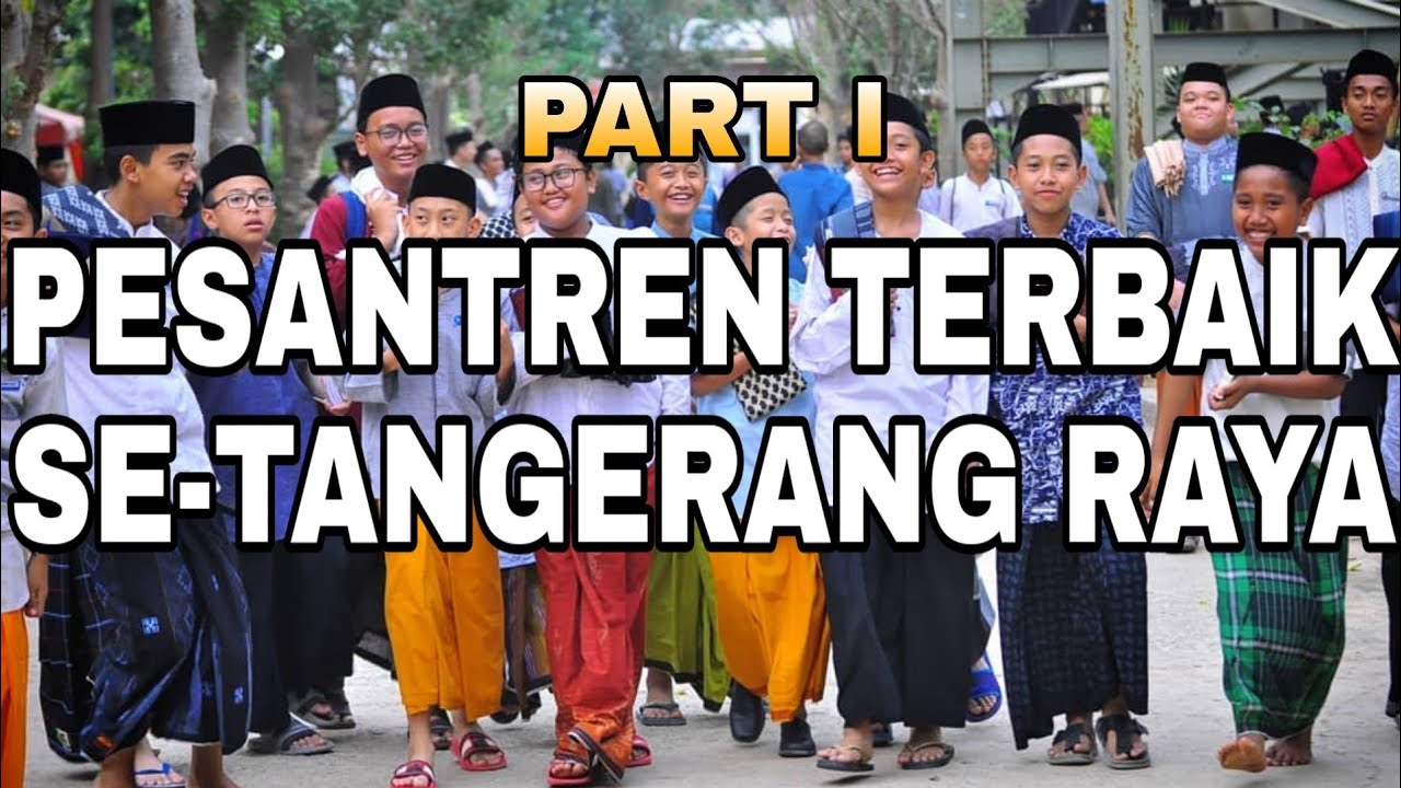 PONDOK PESANTREN TERBAIK SE-TANGERANG RAYA I (Darul Qur'an, Daar El-Qolam, Asshiddiqiyah, dll)