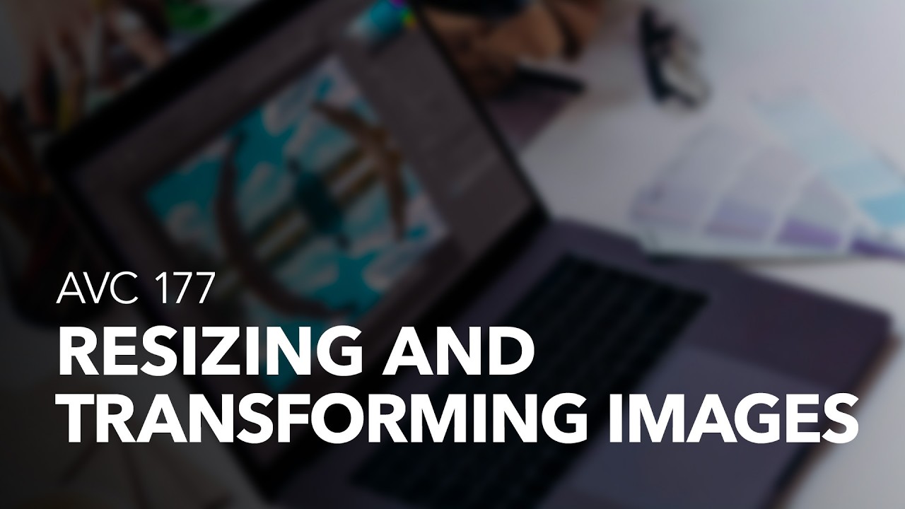 AVC 177 | Resizing and Transforming Images