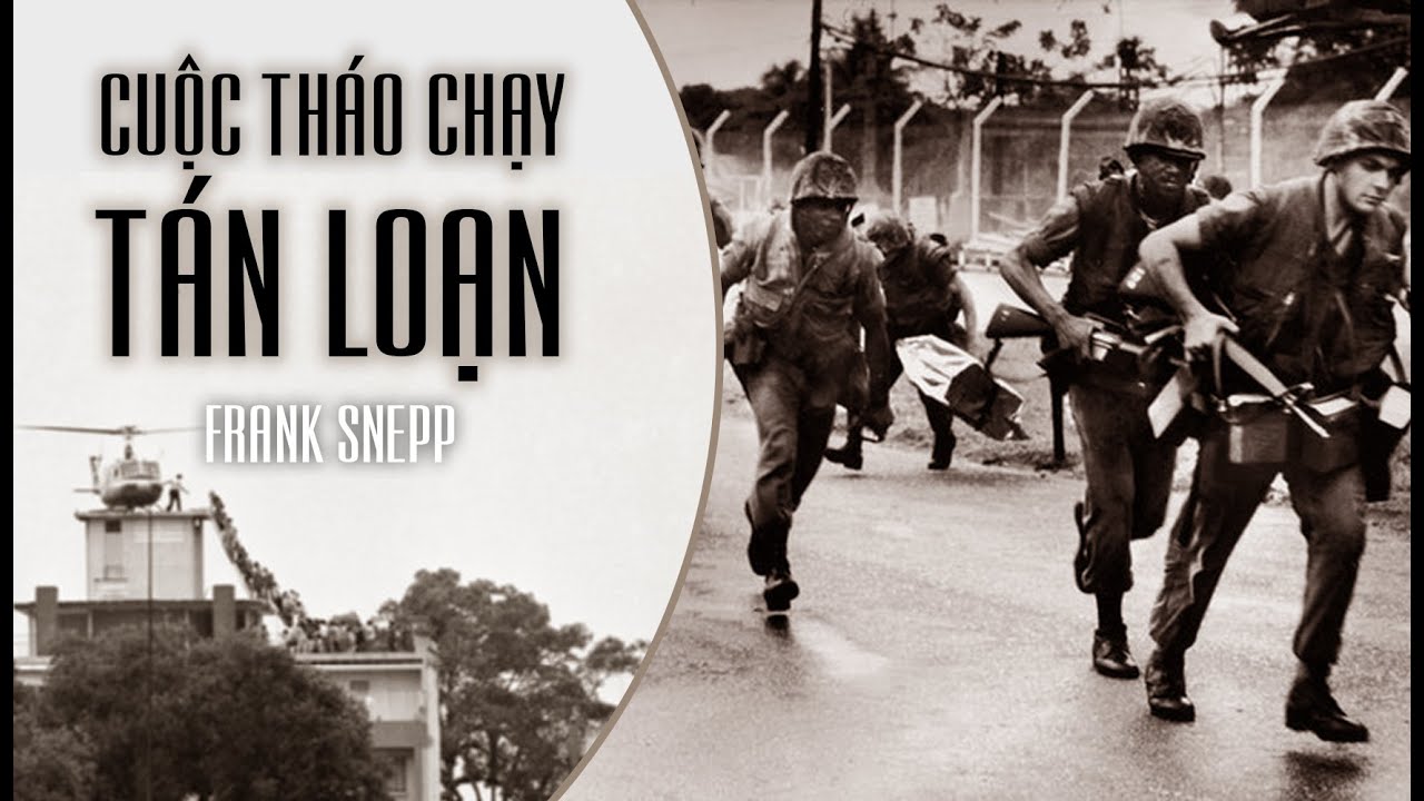 1.788 Cuộc tháo chạy tán loạn - Frank Snepp (cựu nhân viên tình báo ỹM Sê I A) bản đầy đủ