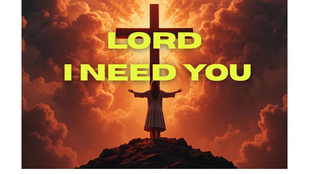 LORD I NEED YOU/ Powerful praise worship 