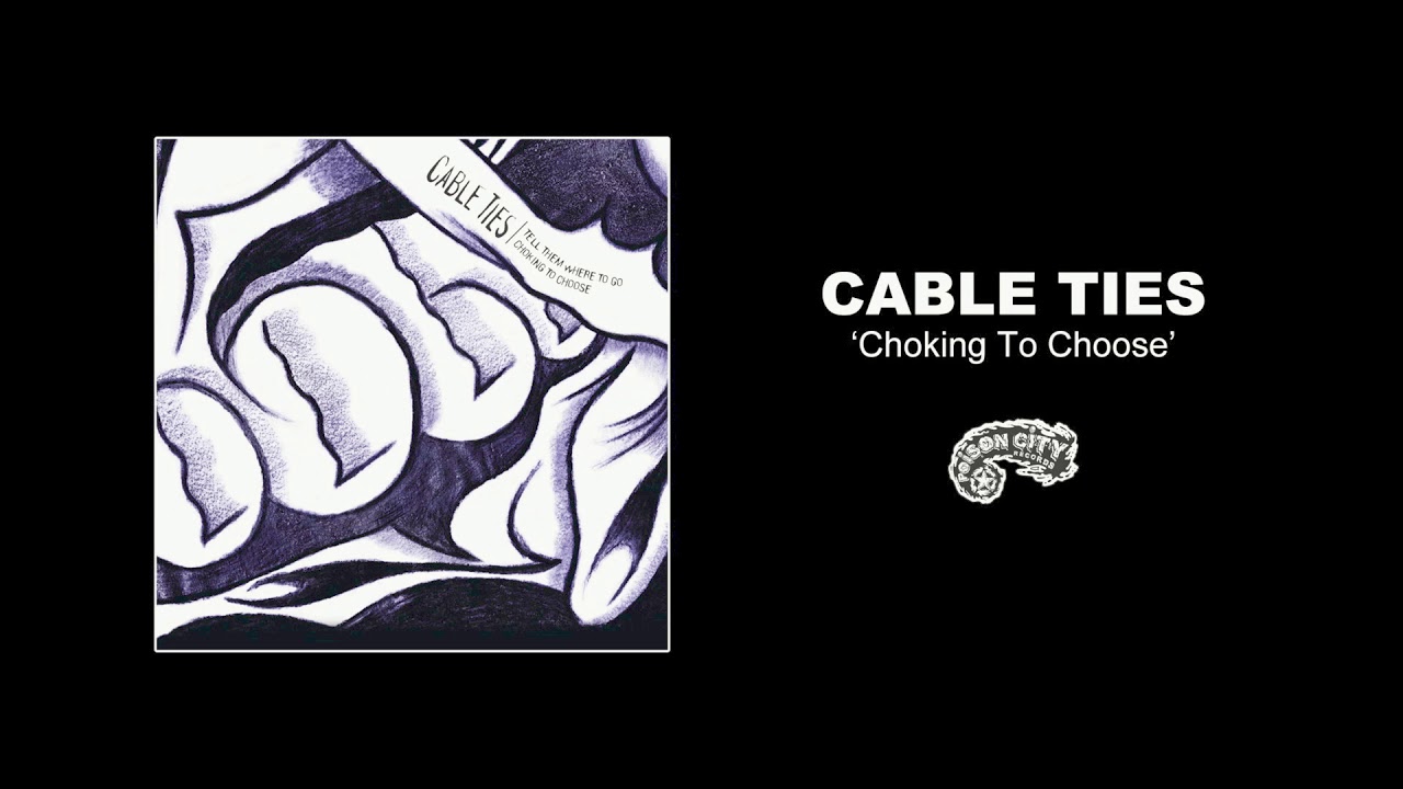 Cable Ties - Choking To Choose (Official Audio Video)
