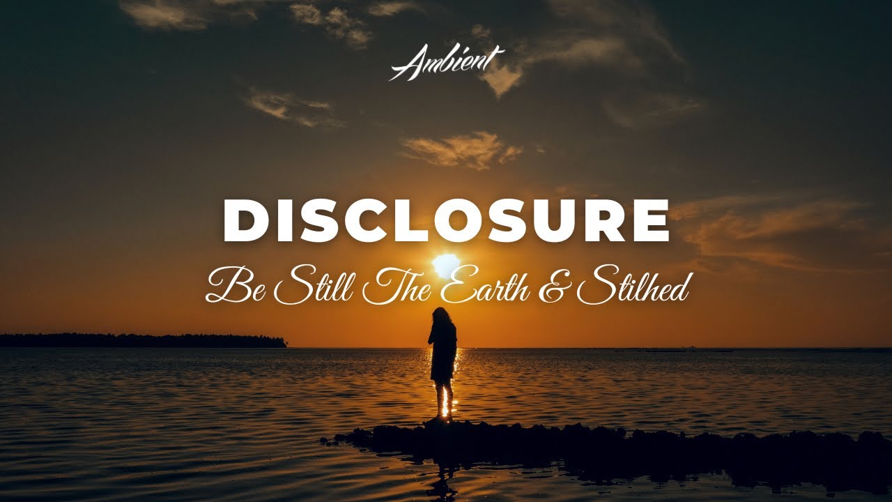 Be Still The Earth & Stilhed - Disclosure
