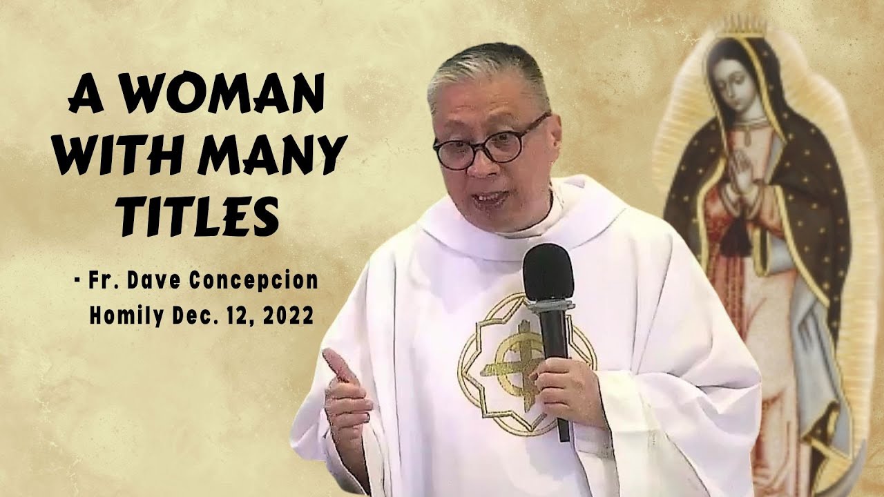 A WOMAN WITH MANY TITLES - Homily by Fr. Dave Concepcion on Dec. 12, 2022