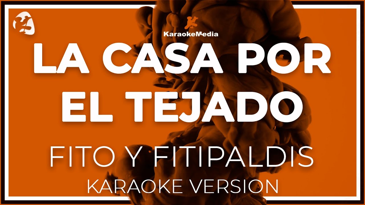 Fito Y Fitipaldis - La Casa Por El Tejado LETRA (Instrumental KARAOKE)