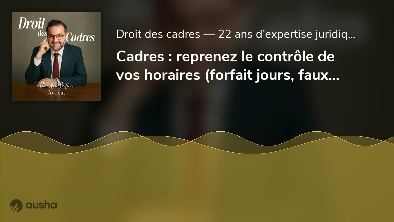 Cadres : reprenez le contrôle de vos horaires (forfait jours, faux cadres-dirigeants...). #Avocat