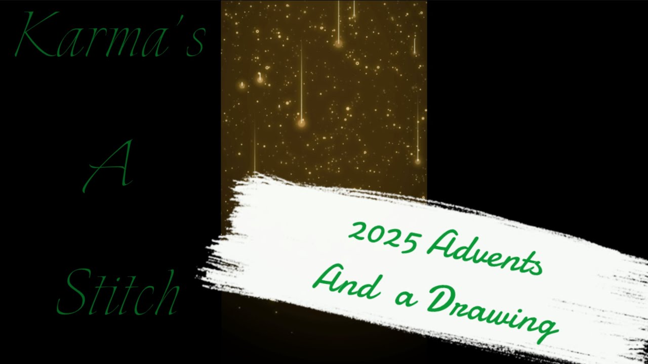 2025 Advents Opened and a Drawing ~ Karma’s A Stitch 