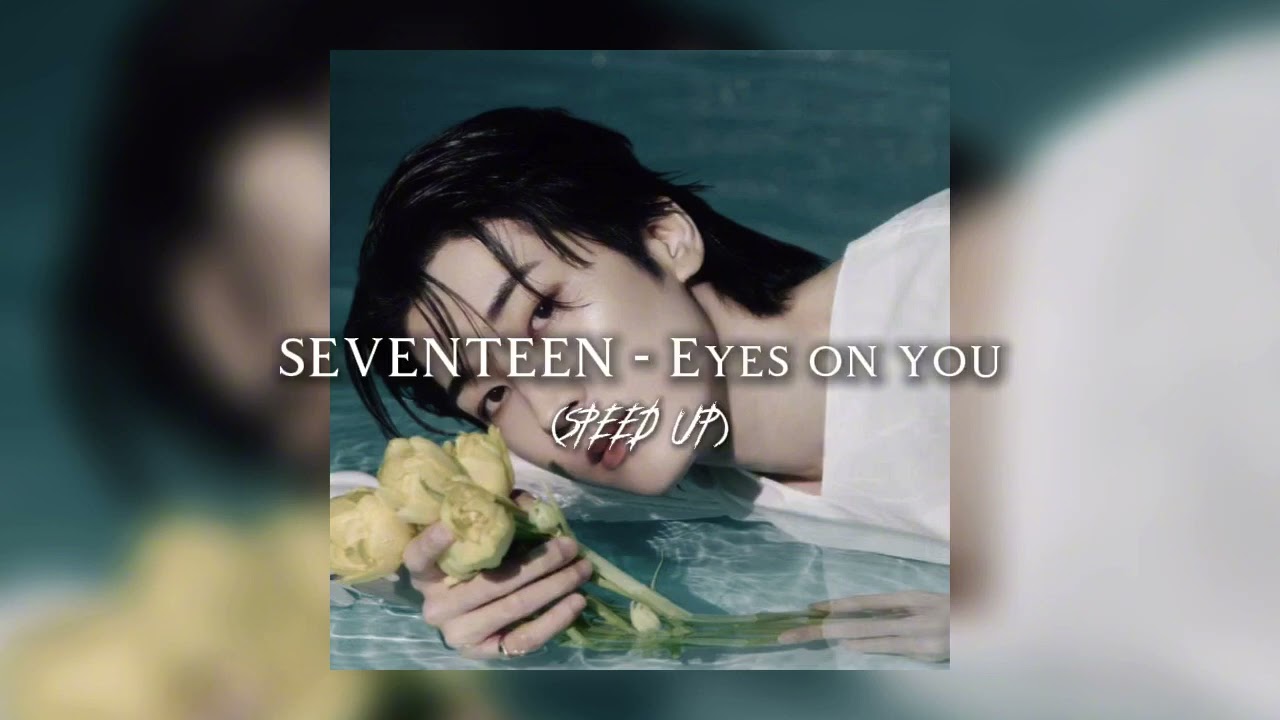 SEVENTEEN - Eyes on you (speed up)