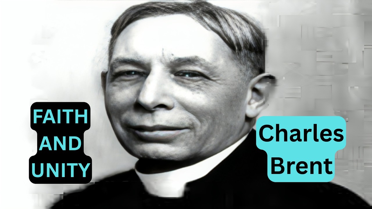 Charles Brent - Faith, Unity and Moral Courage