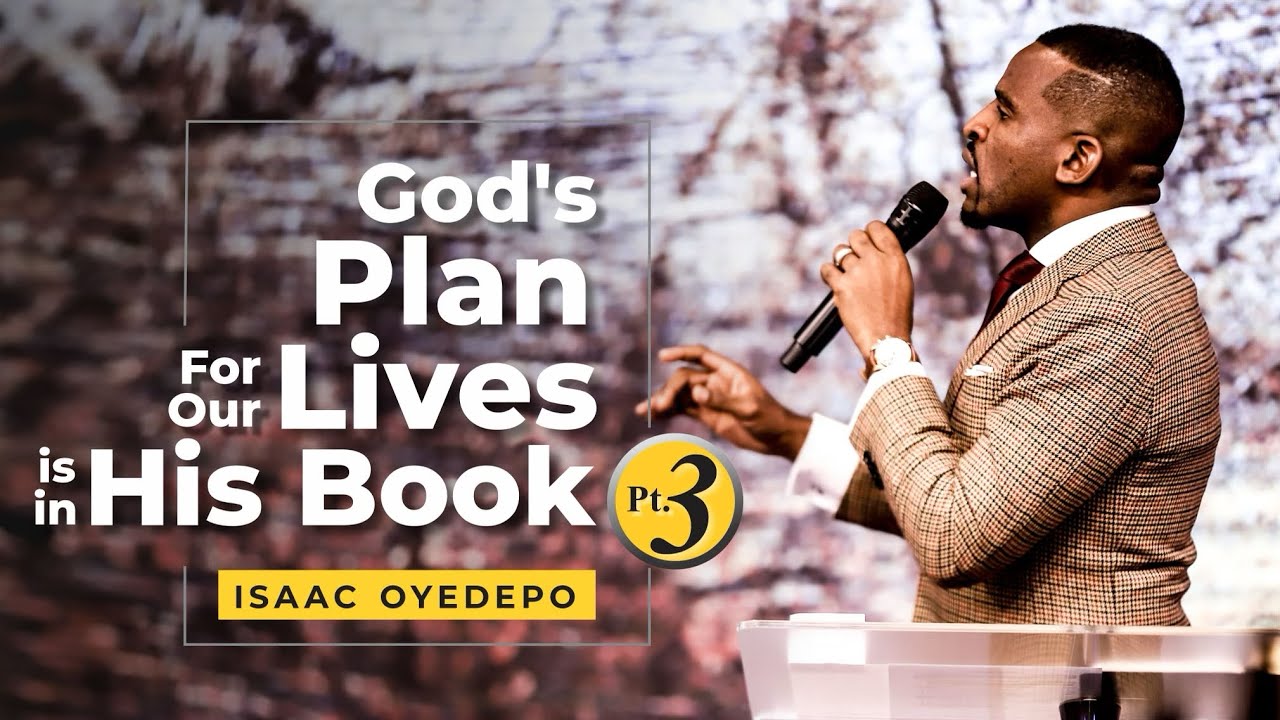 GOD'S PLAN FOR OUR LIVES IS IN HIS BOOK PT3 | ISAAC OYEDEPO