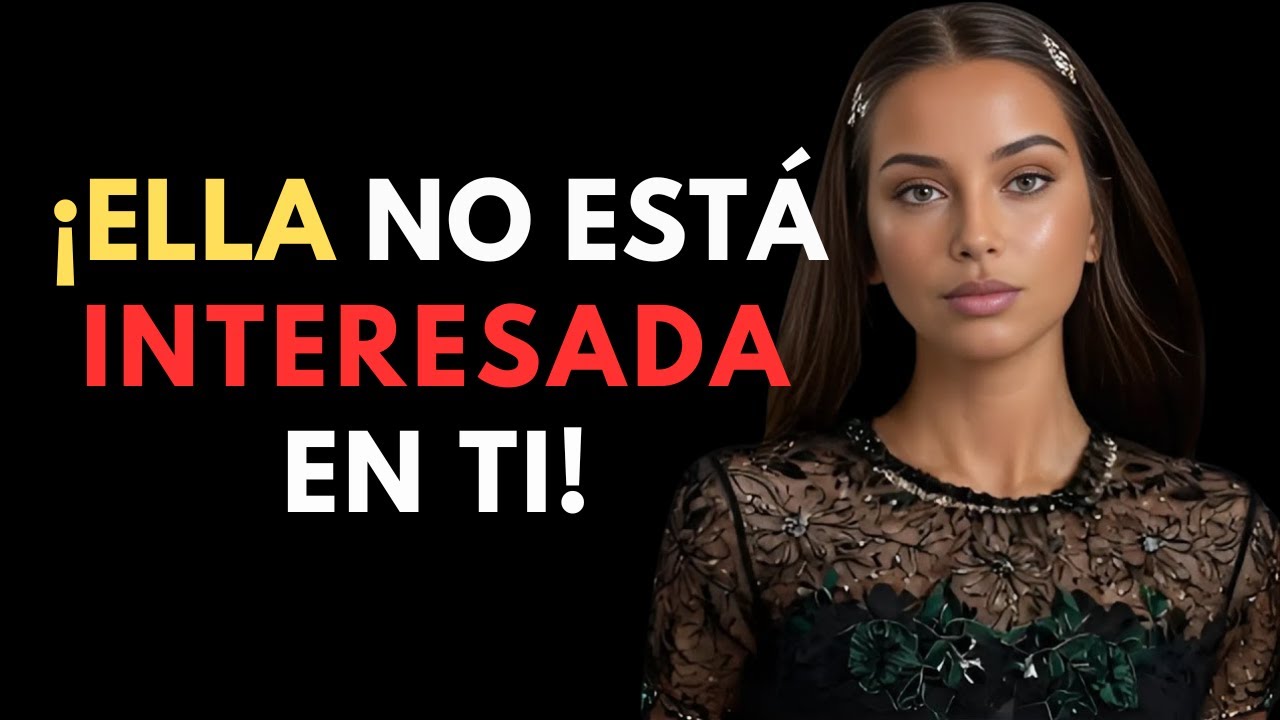SI UNA MUJER NO ESTÁ INTERESADA EN TI, HARÁ ESTAS 7 COSAS
