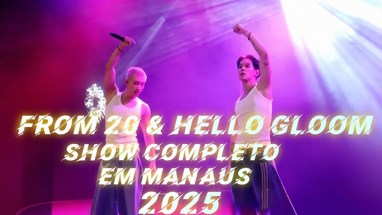 FROM20 & HELLO GLOOM AO VIVO EM MANAUS (SHOW COMPLETO 2025) PERFORMANCE INCRÍVEL EM 1080p