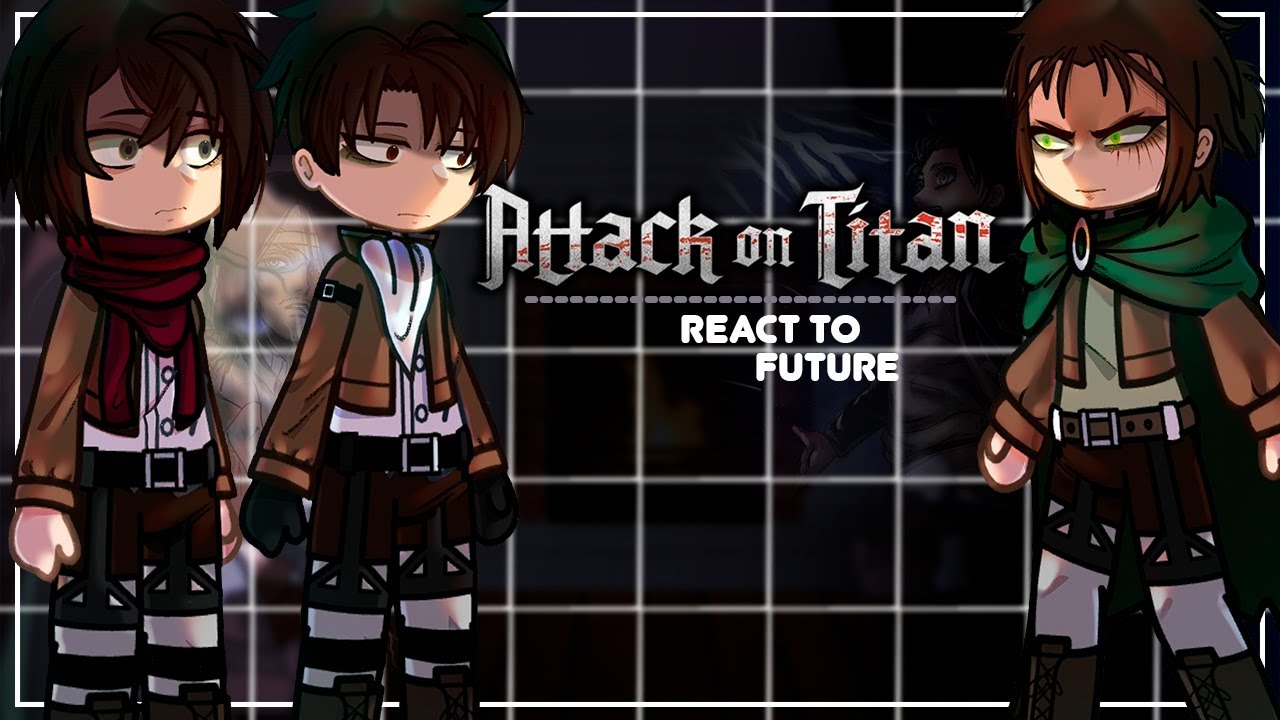 Attack On Titan React To Future/Eren Yeager, Armin
