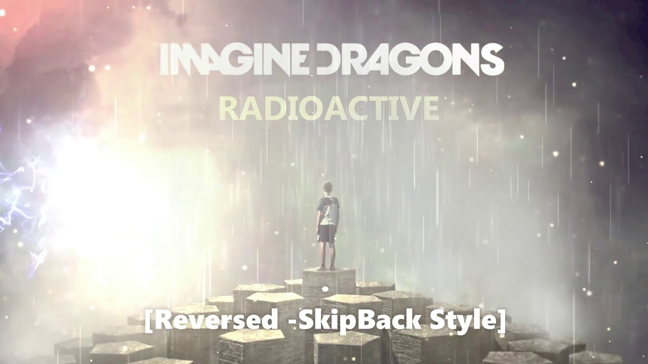 Radioactive - Imagine Dragons [Reversed -SkipBack Style]