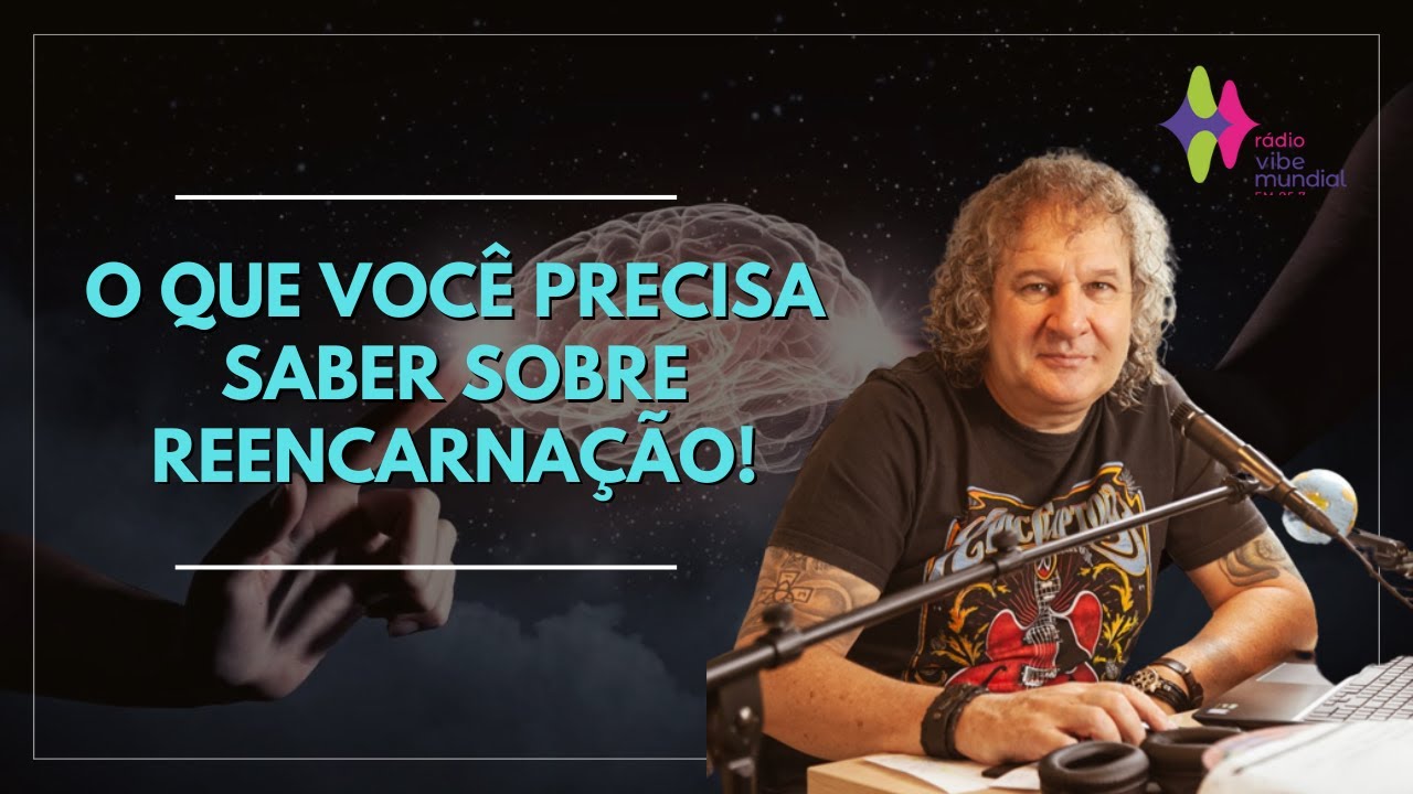 O QUE VOCÊ PRECISA SABER SOBRE REENCARNAÇÃO! Nilton Schutz - Rádio Vibe Mundial