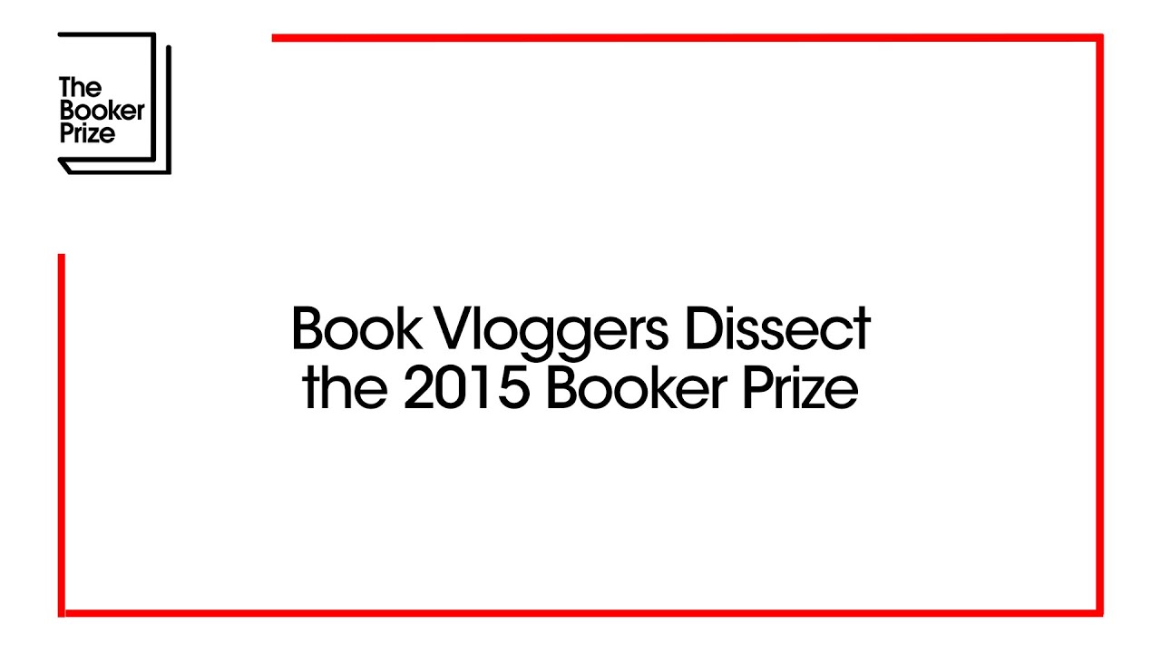 Book Vloggers Dissect the 2015 Booker Prize | The Booker Prize