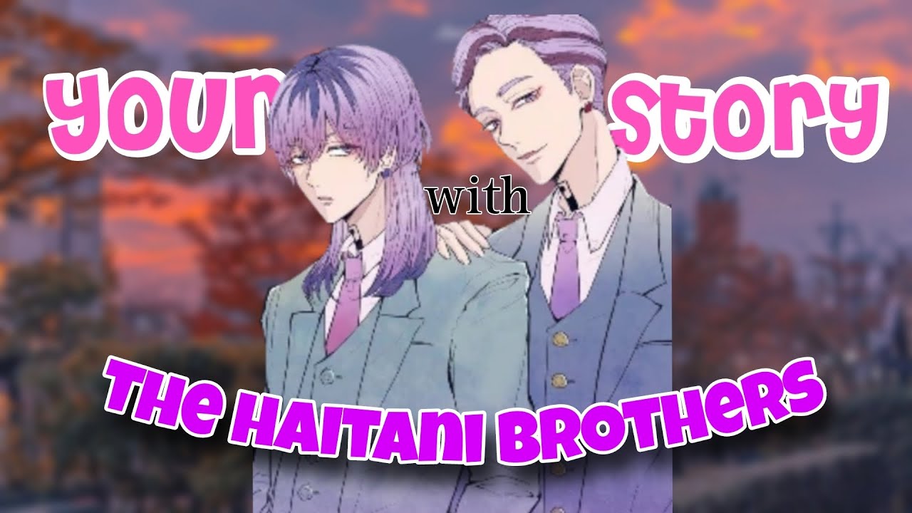 قصتك مع الإخوة هايتاني 🍁 || ♤ Your story with the haitani brothers
