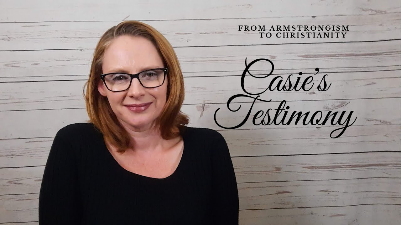 Casie's Testimony | From Armstrongism to Christianity