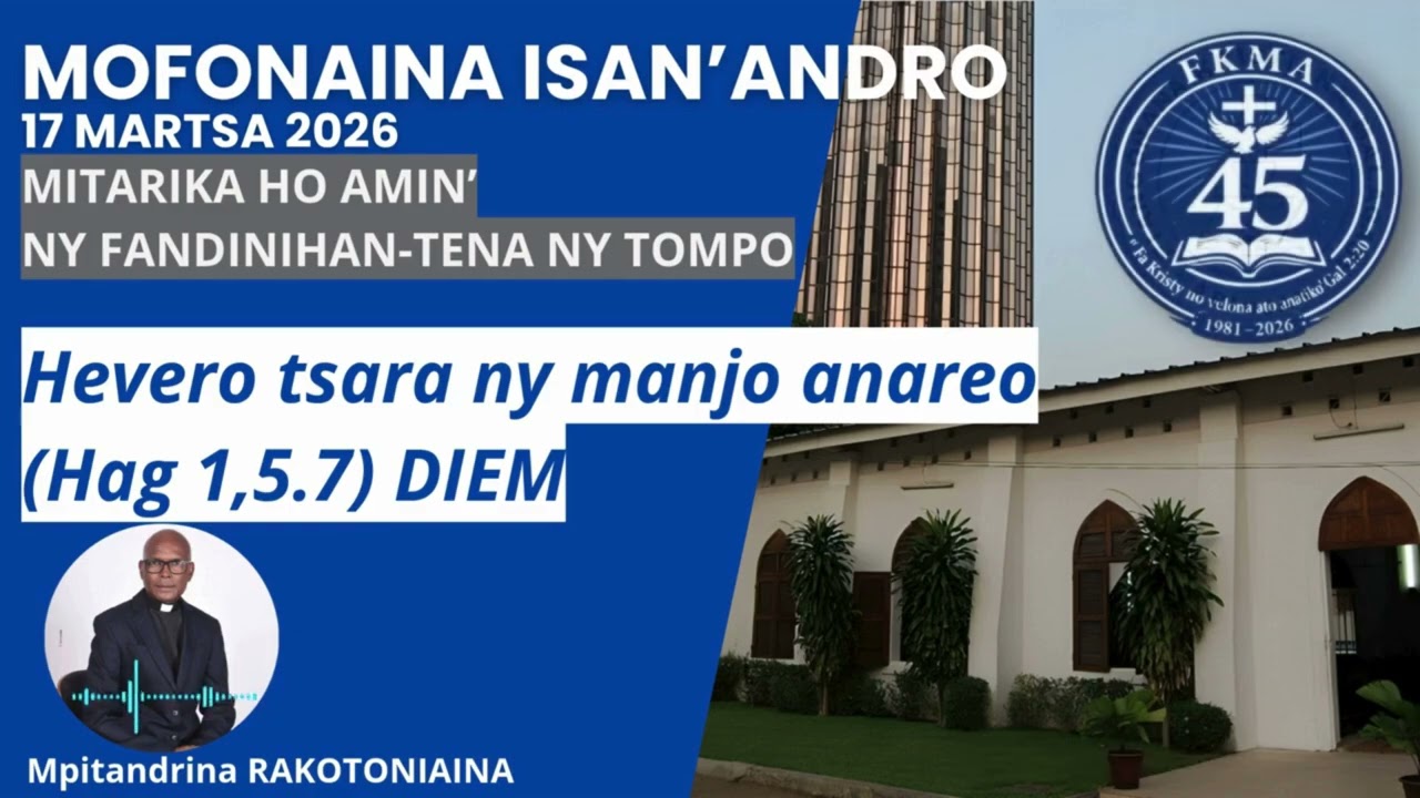Mofonaina 17 Martsa 2026 | Hevero tsara ny manjo anareo (Hag 1,5.7) DIEM