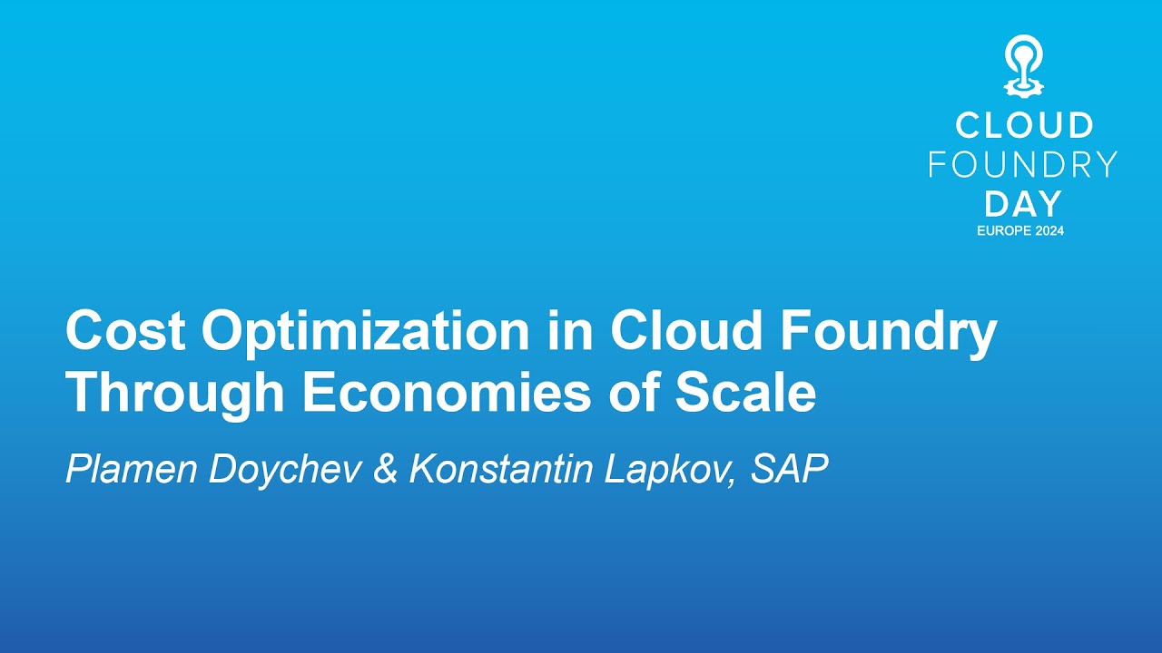 Cost Optimization in Cloud Foundry Through Economies of Scale - Plamen Doychev & Konstantin Lapkov