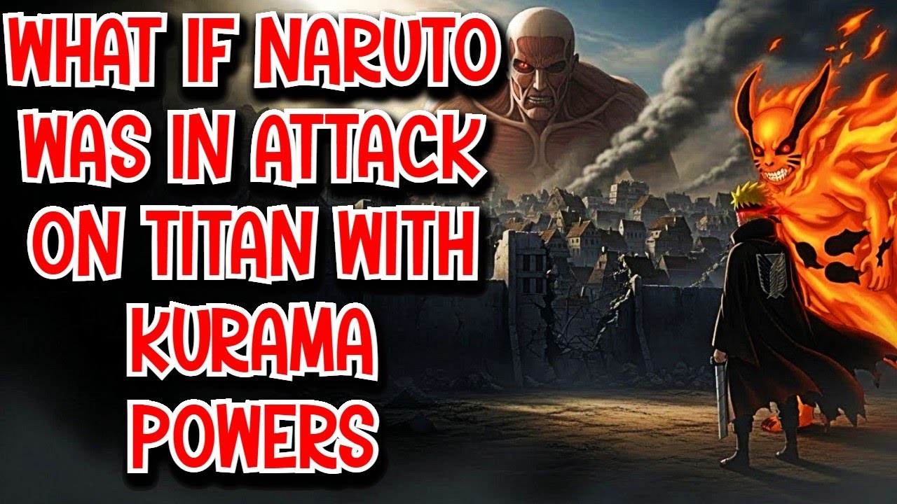 What if Naruto was in Attack on Titan with Kurama Powers Movie