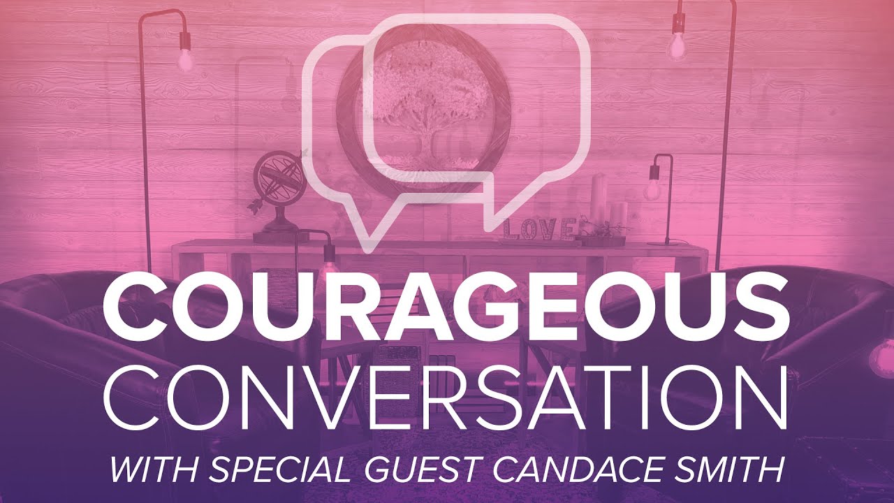 Courageous Conversation with special guest Candace Smith