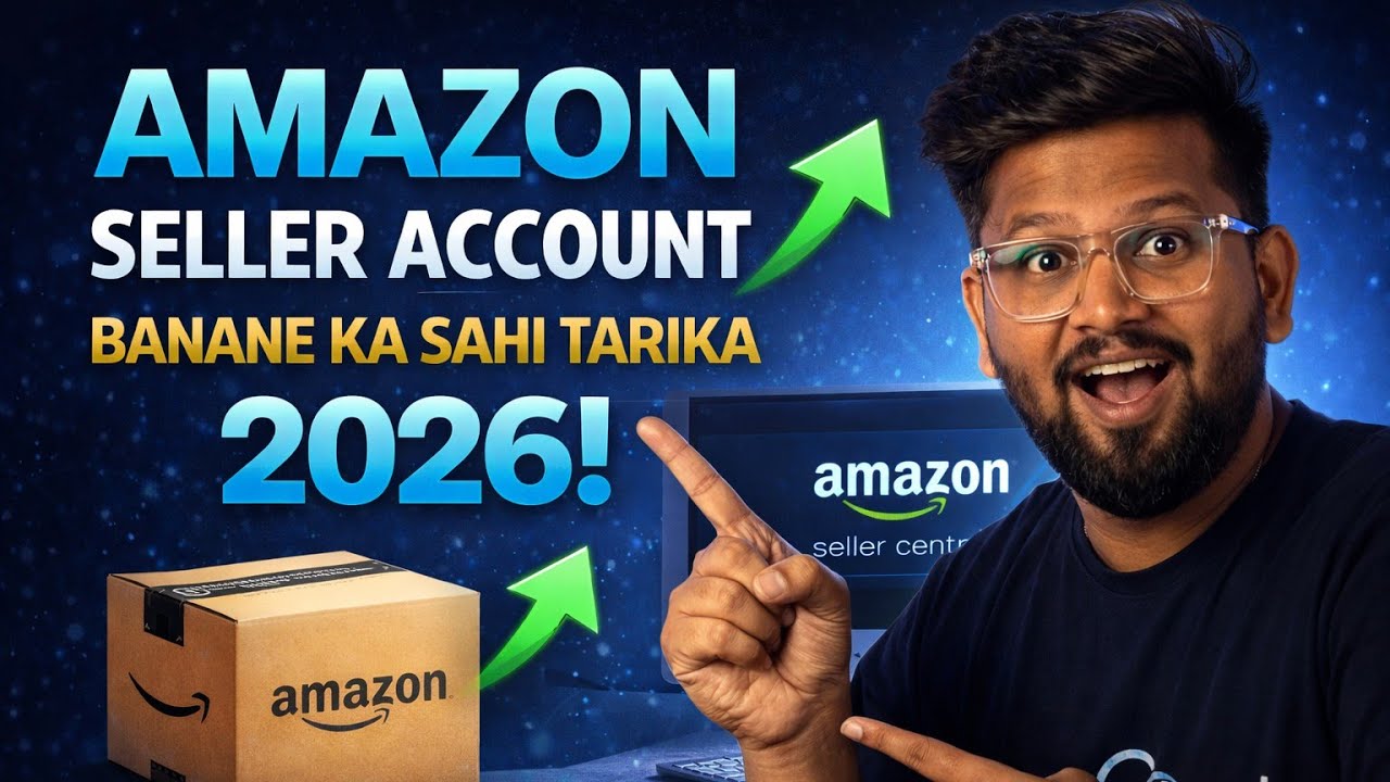 Amazon Seller Account Kaise Banaye 2026 | How to Create Amazon Seller Account | Step-by-Step Guide