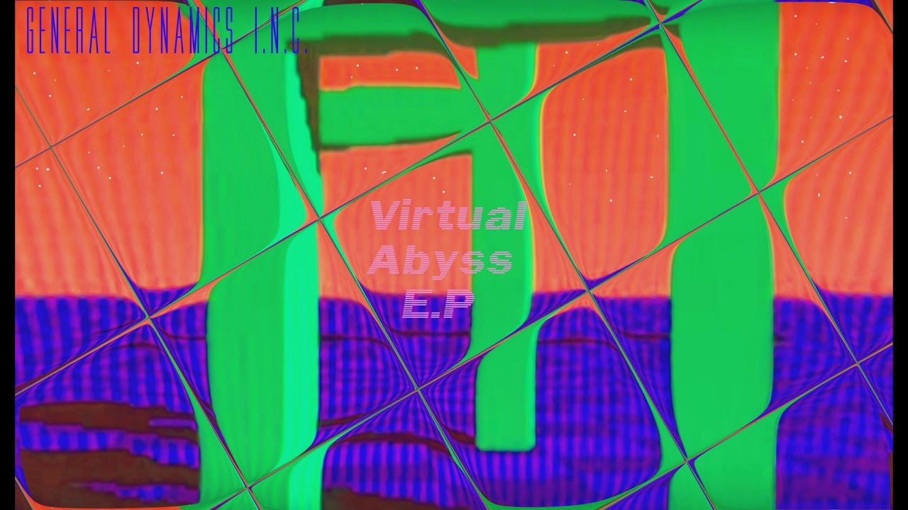 General Dynamics INC -  Virtual Abyss E.P (2020 Experimental Ambient)
