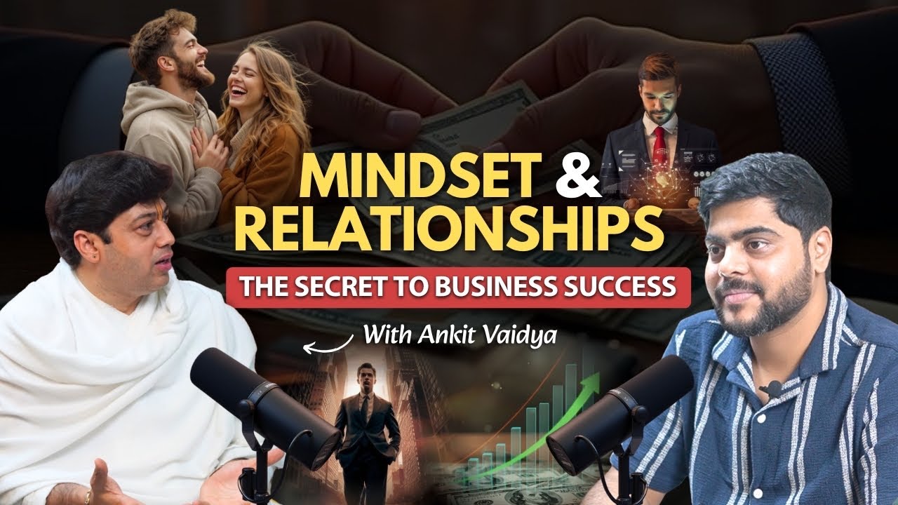 Mindset & Relationships: The Secret to Business Success | Ankit Vaidya