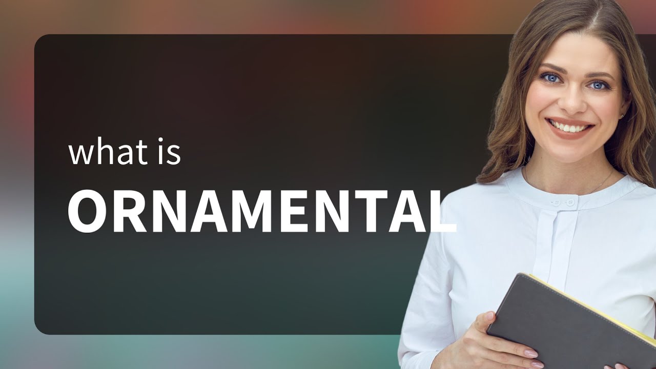 Ornamental &bull; what is ORNAMENTAL definition
