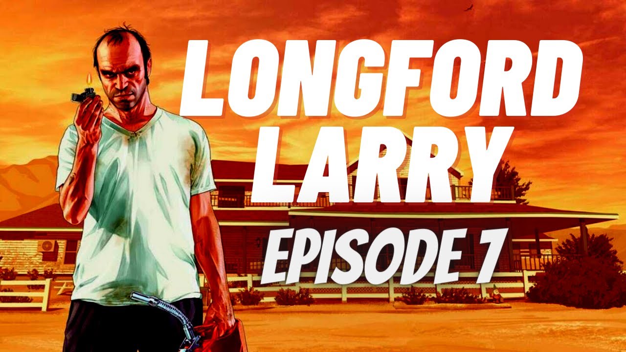 LONGFORD LARRY EPISODE 7