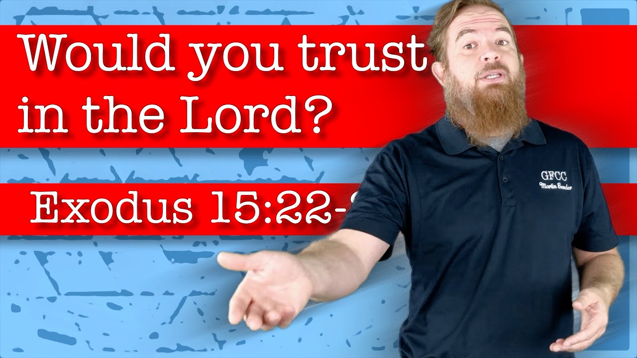Would you trust in the Lord? - Exodus 15:22-26