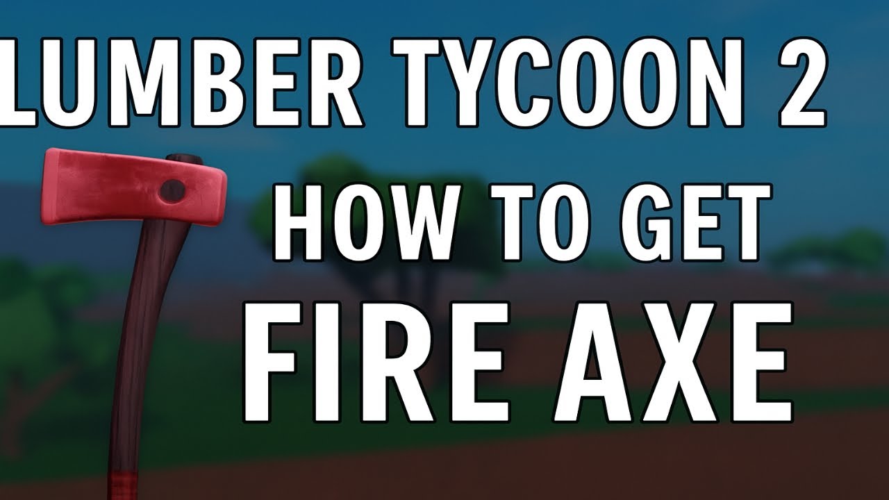 How to Get the Fire Axe in Lumber Tycoon 2 (2025 Guide)