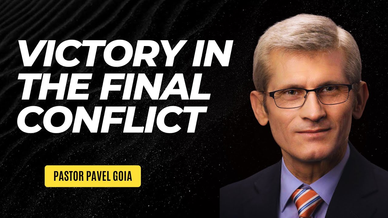 Victory in the Final Conflict | Pastor Pavel Goia