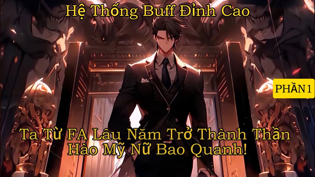 Hệ Thống Buff Đỉnh Cao: Ta Từ FA Lâu Năm Trở Thành Thần Hào Mỹ Nữ Bao Quanh!  - Phần 1