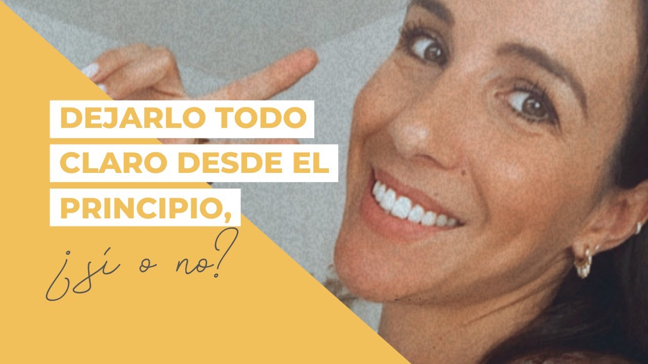 Dejarlo todo claro desde el principio, ¿sí o no?