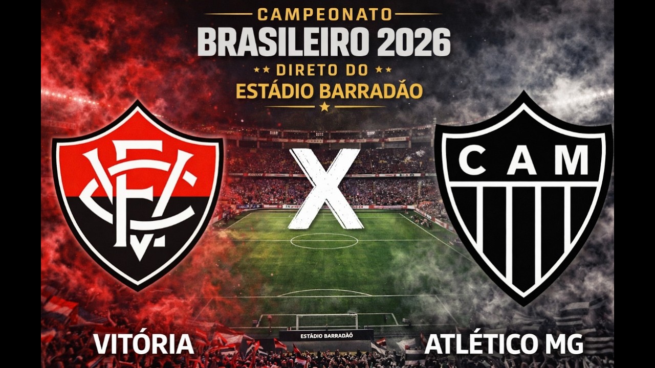 VITÓRIA X ATLÉTICO MG - CAMPEONATO BRASILEIRO 2026