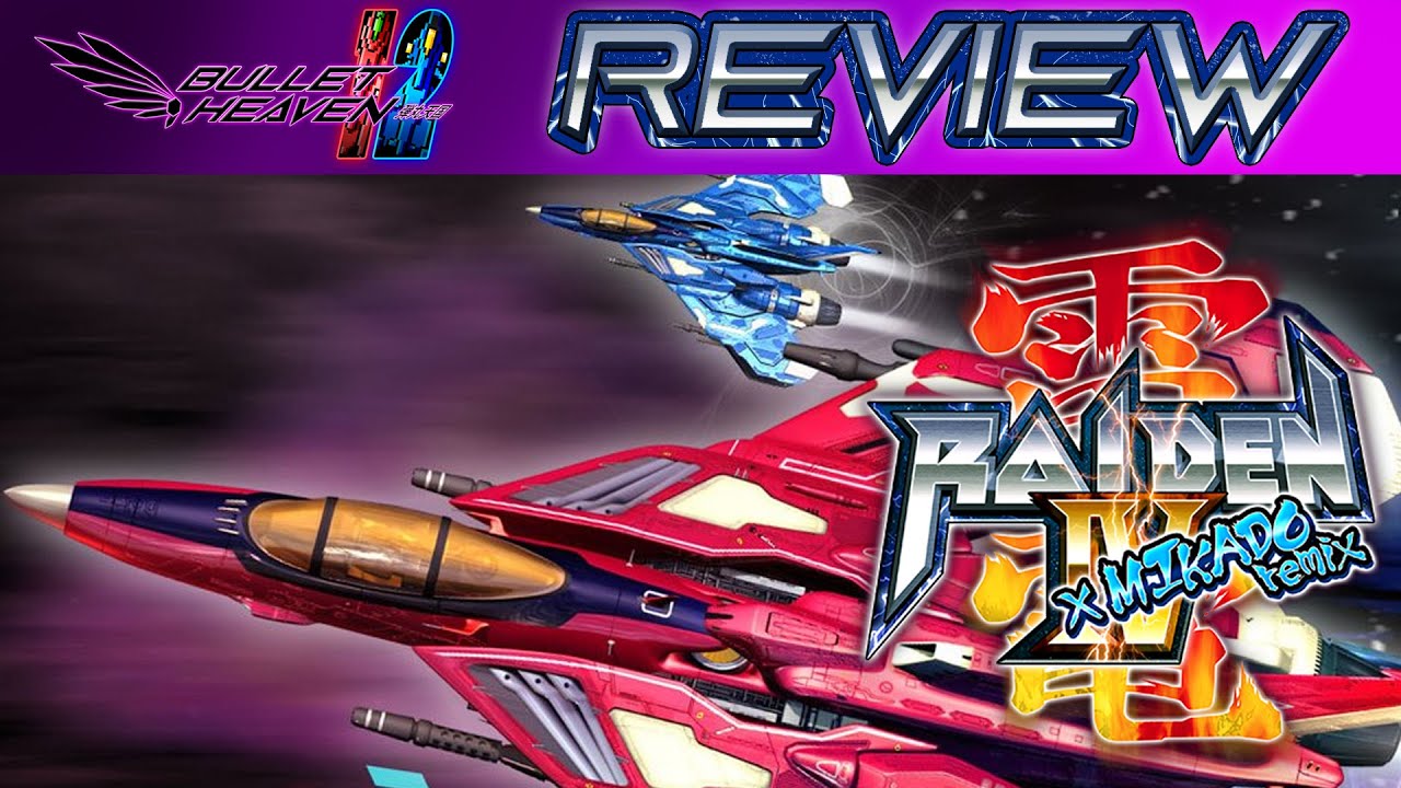 Raiden IV x Mikado Remix REVISIT REVIEW - Bullet Heaven #304
